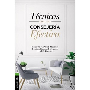 Técnicas Para Una Consejería Efectiva - by  Elisabeth A Nesbit & Heather Davediuk Gingrich & Fred C Gingrich (Paperback) - 1 of 1
