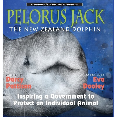 Pelorus Jack, the New Zealand Dolphin - (Another Extraordinary Animal) by  Darcy Pattison (Hardcover)