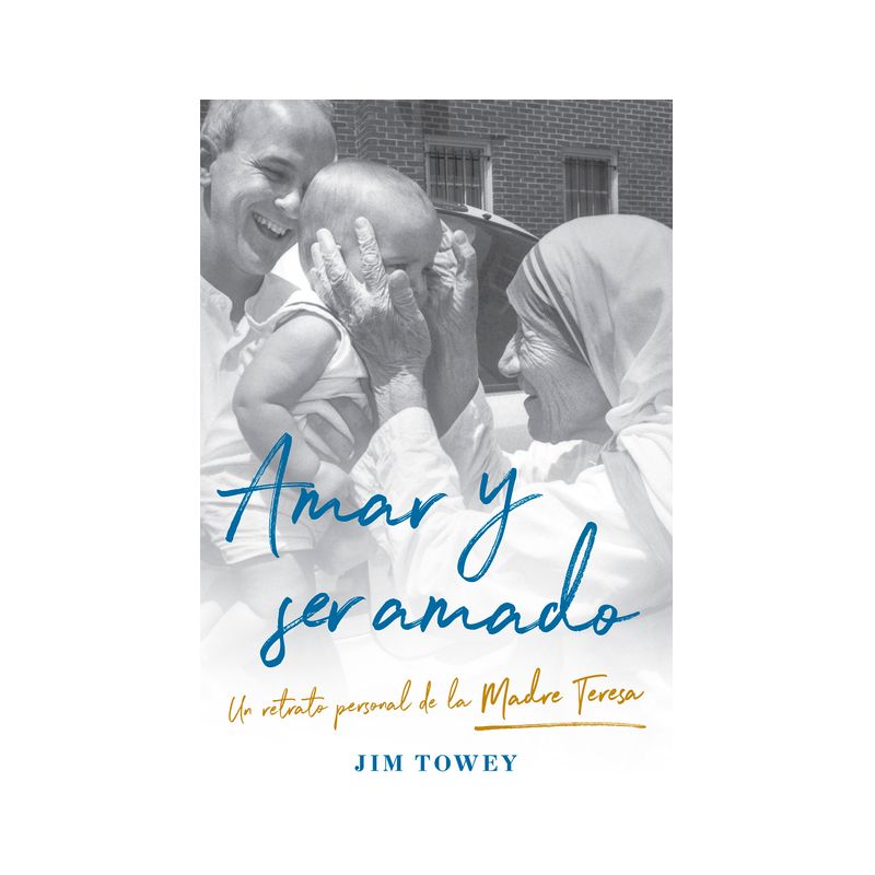 Amar Y Ser Amado. Un Retrato Personal de la Madre Teresa / To Love and Be Loved - by  Jim Towey (Paperback), 1 of 2