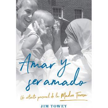Amar Y Ser Amado. Un Retrato Personal de la Madre Teresa / To Love and Be Loved - by  Jim Towey (Paperback)