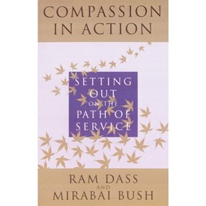 Compassion in Action - 2nd Edition by  Ram Dass (Paperback) - 1 of 1