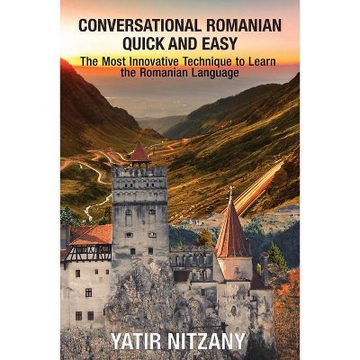 Conversational Romanian Quick and Easy - by  Yatir Nitzany (Paperback)