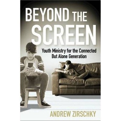 Beyond the Screen - by  Andrew Zirschky (Paperback)