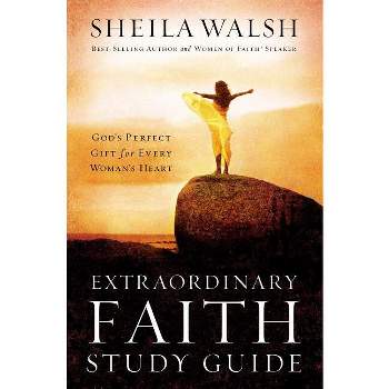 Extraordinary Faith Study Guide - (Women of Faith Annual Workbooks) by  Sheila Walsh (Paperback)