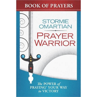 Prayer Warrior Book of Prayers - by  Stormie Omartian (Paperback)