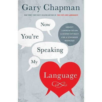 Now You're Speaking My Language - by  Gary Chapman (Paperback)