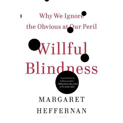 Willful Blindness - by  Margaret Heffernan (Paperback)