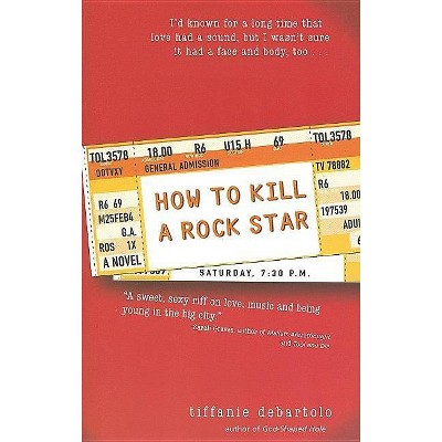 How to Kill a Rock Star - by  Tiffanie DeBartolo (Paperback)