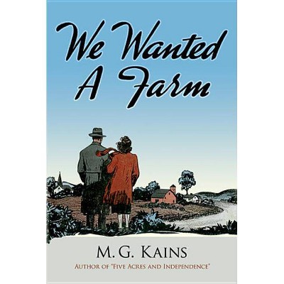 We Wanted a Farm - (Dover Books on Herbs, Farming and Gardening) by  Maurice G Kains (Paperback)