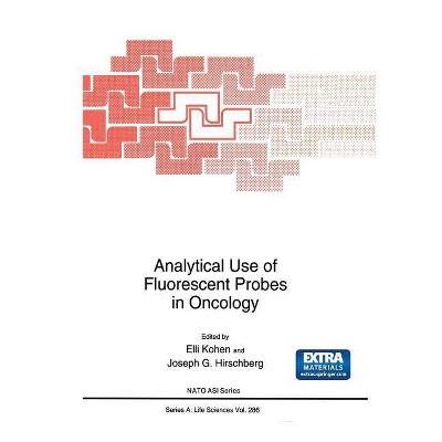 Analytical Use of Fluorescent Probes in Oncology - (NATO Science Series A:) by  Elli Kohen & Joseph G Hirschberg (Paperback)