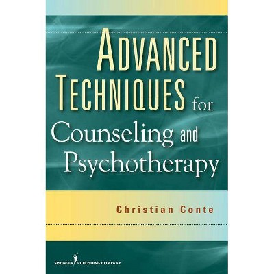 Advanced Techniques for Counseling and Psychotherapy - by  Christian Conte (Paperback)