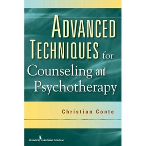 Advanced Techniques for Counseling and Psychotherapy - by  Christian Conte (Paperback) - 1 of 1