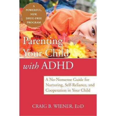  Parenting Your Child with ADHD - by  Craig Wiener (Paperback) 