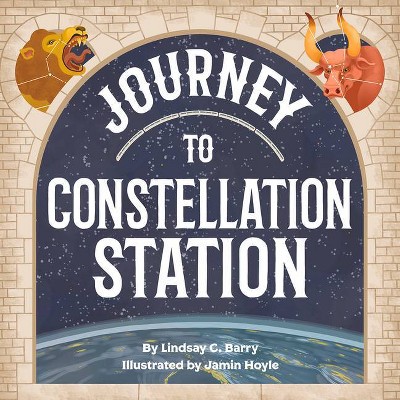 Journey to Constellation Station - by  Lindsay C Barry (Paperback)