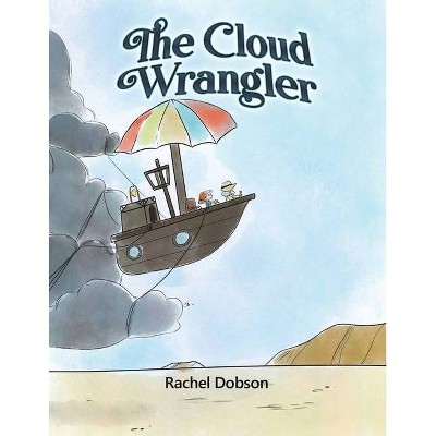 The Cloud Wrangler - by  Rachel Dobson (Paperback)