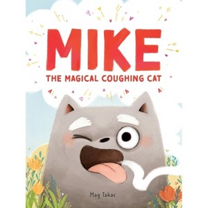 Mike the Magical Coughing Cat - by  Mag Takac (Hardcover) - 1 of 1