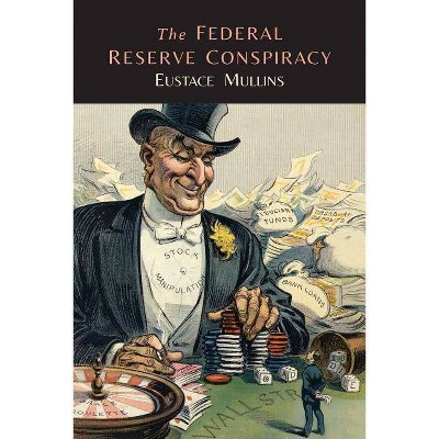 The Federal Reserve Conspiracy - by  Eustace Mullins (Paperback)