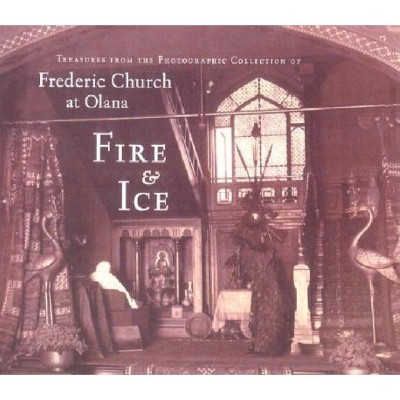 Fire & Ice - (Olana Collection) by  Thomas Fels (Hardcover)