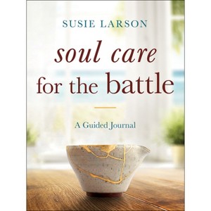 Soul Care for the Battle - by  Susie Larson (Paperback) - 1 of 1