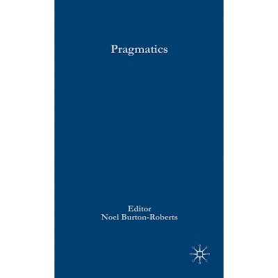 Pragmatics - (Palgrave Advances in Language and Linguistics) by  N Burton-Roberts (Hardcover)