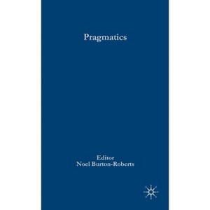Pragmatics - (Palgrave Advances in Language and Linguistics) by  N Burton-Roberts (Hardcover) - 1 of 1