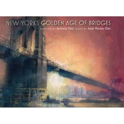 New York's Golden Age of Bridges - by  Joan Marans Dim (Hardcover)