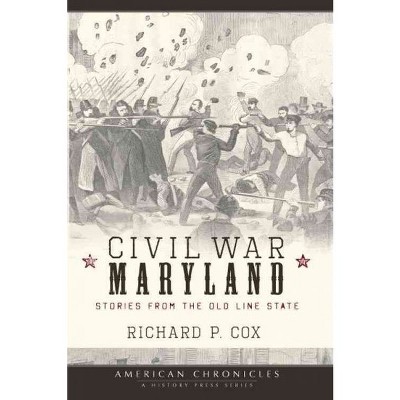 Civil War Maryland: Stories from the Old Line State - by Richard P Cox (Paperback)