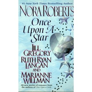 Once Upon a Star - by  Nora Roberts & Jill Gregory & Ruth Ryan Langan & Marianne Willman (Paperback) - 1 of 1