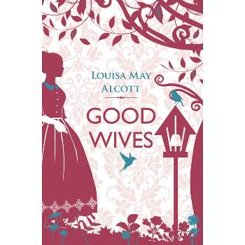 Good Wives - (Little Women) by  Louisa May Alcott (Paperback)