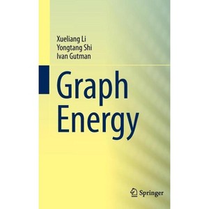 Graph Energy - by  Xueliang Li & Yongtang Shi & Ivan Gutman (Hardcover) - 1 of 1