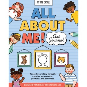 All about Me! Art Journal - (My Time Capsule) by  Nicole Sipe (Paperback) - 1 of 1