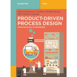 Product-Driven Process Design - (De Gruyter Stem) by  Edwin Zondervan & Cristhian Almeida-Rivera & Kyle Vincent Camarda (Paperback) - 1 of 1