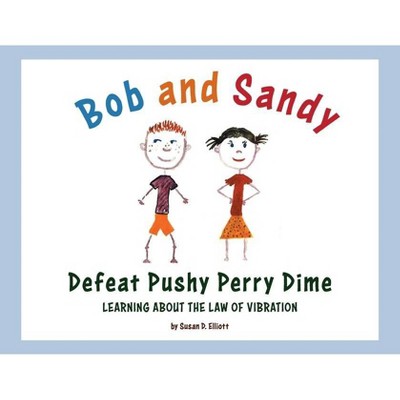 Bob and Sandy Defeat Pushy Perry Dime - by  Susan D Elliott (Paperback)