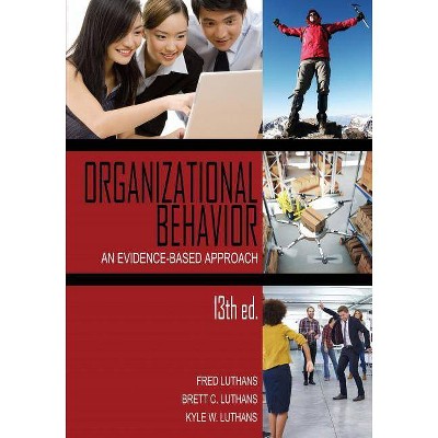 Organizational Behavior - by  Fred Luthans & Brett C Luthans & Kyle W Luthans (Paperback)