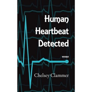 Human Heartbeat Detected - by  Chelsey Clammer (Paperback) - 1 of 1