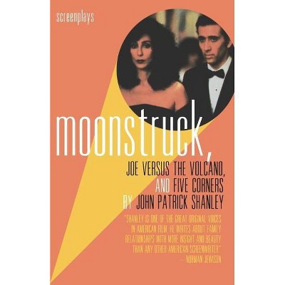 Moonstruck, Joe Versus the Volcano, and Five Corners - by  John Patrick Shanley (Paperback)