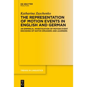 The Representation of Motion Events in English and German - (Trends in Linguistics. Studies and Monographs [Tilsm]) by  Katharina Zaychenko - 1 of 1