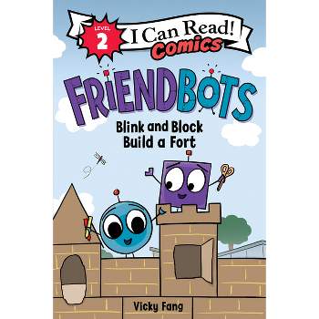 Friendbots: Blink and Block Build a Fort - (I Can Read Comics Level 2) by Vicky Fang