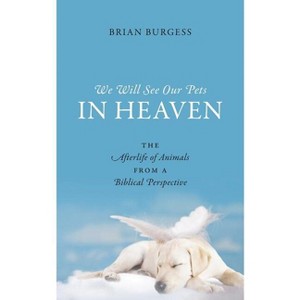 We Will See Our Pets in Heaven - by  Brian Burgess (Paperback) - 1 of 1