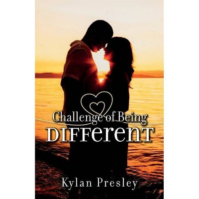 Challenge of Being Different - by  Kylan Presley (Paperback)