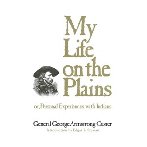 My Life on the Plains - (Western Frontier Library) by  George Armstrong Custer (Paperback) - 1 of 1