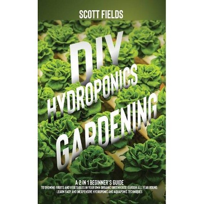 DIY Hydroponics Gardening - by  Scott Fields (Hardcover)