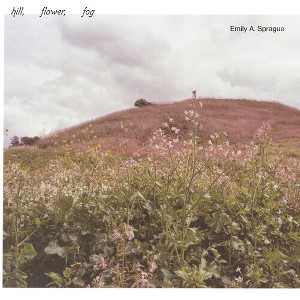 Emily a. Sprague - Hill, Flower, Fog - Foggy White (Vinyl) - 1 of 1