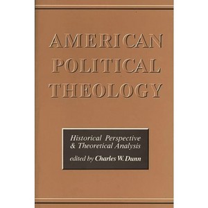 American Political Theology - by  Chas Dunn (Paperback) - 1 of 1