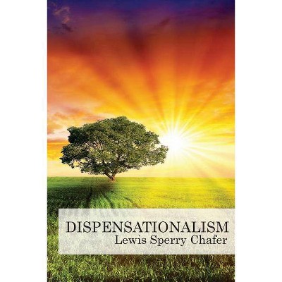 Dispensationalism - by  Lewis Sperry Chafer (Paperback)