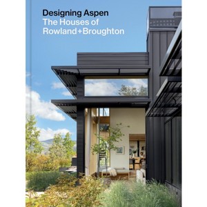 Designing Aspen - by  John Rowland & Sarah Broughton (Hardcover) - 1 of 1