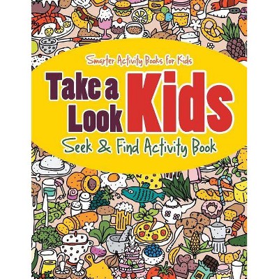 Take a Look Kids Seek & Find Activity Book - by  Smarter Activity Books For Kids (Paperback)