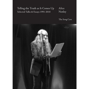 Telling the Truth as It Comes Up - by  Alice Notley (Paperback) - 1 of 1