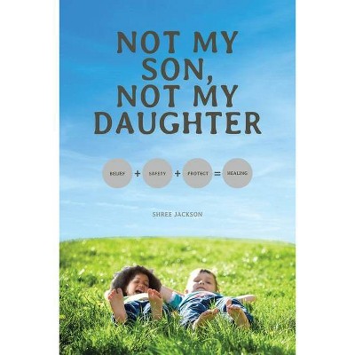 Not My Son, Not My Daughter - by  Shree Jackson (Paperback)