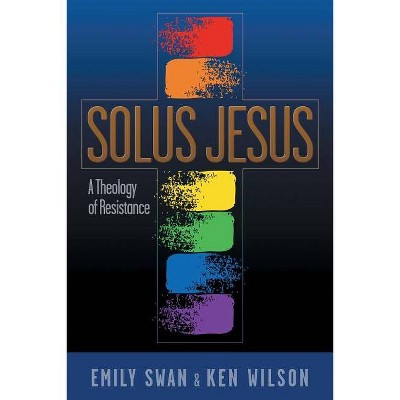 Solus Jesus - by  Emily Swan & Ken Wilson (Paperback)